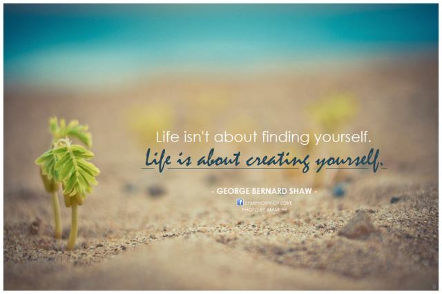 George-Bernard-Shaw-Life-isnt-about-finding-yourself.-Life-is-about-creating-yourself