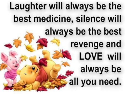 Laughter-will-always-be-the-best-medicine-silence-will-always-be-the-best-revenge-and-Love-will-always-be-all-you-need